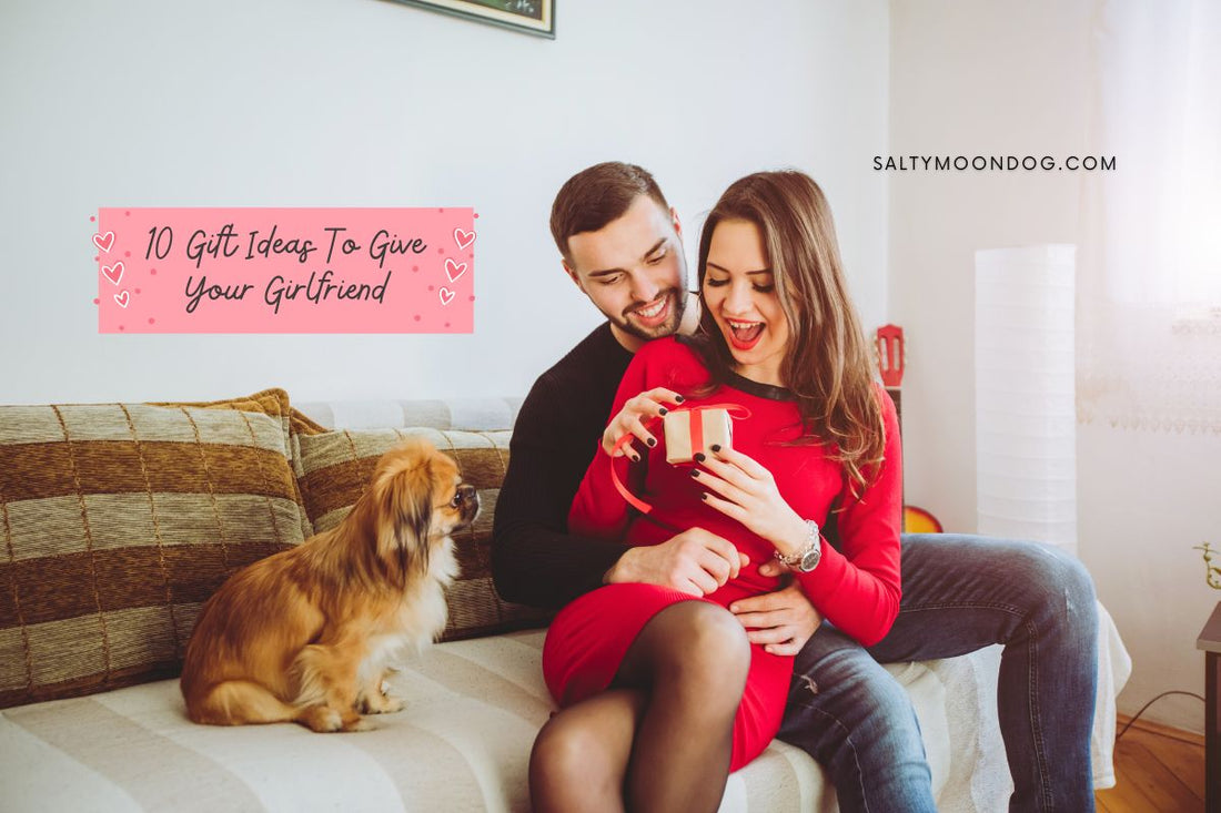 10 Gift Ideas To Give Your Girlfriend