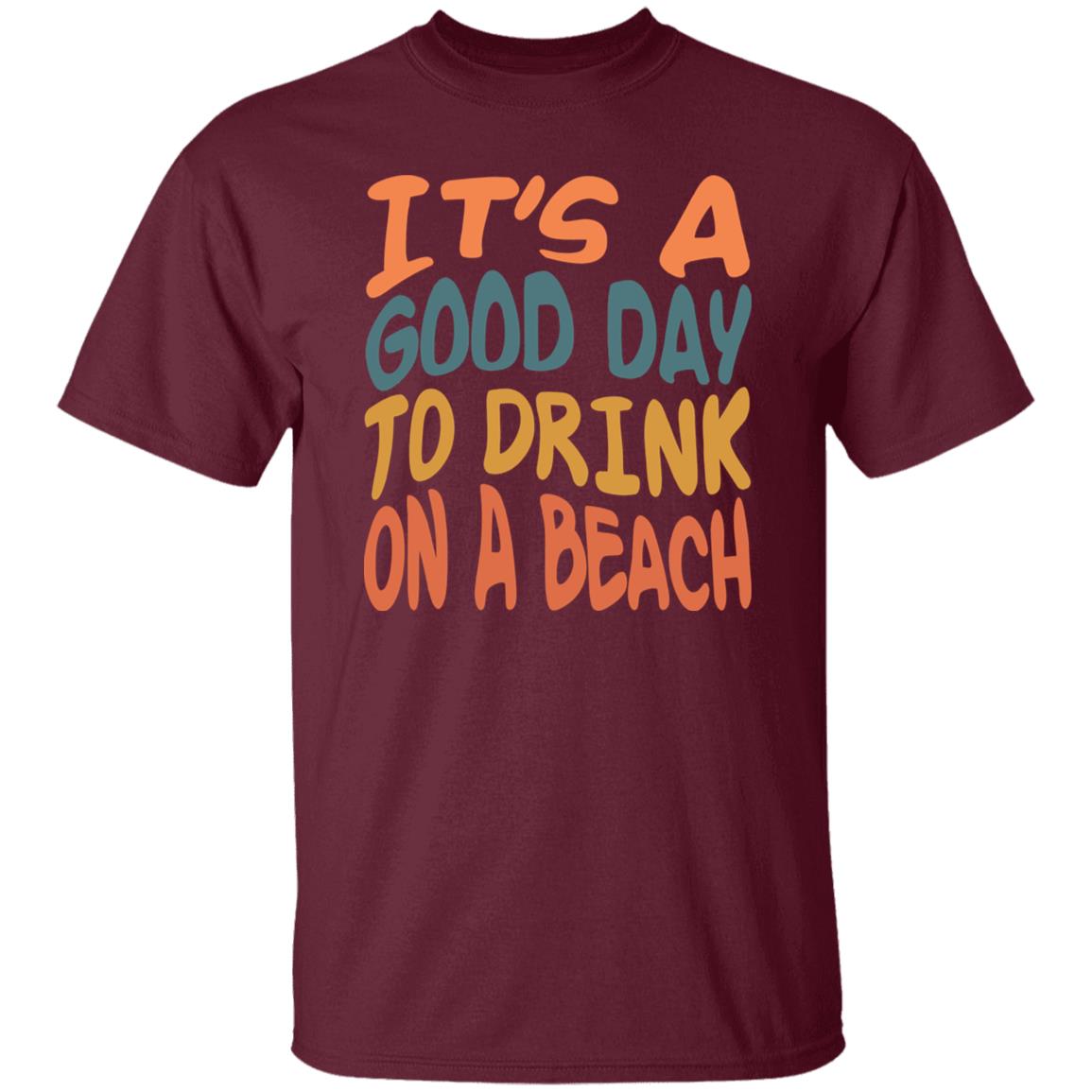 Good Day To Drink On A Beach T-shirt