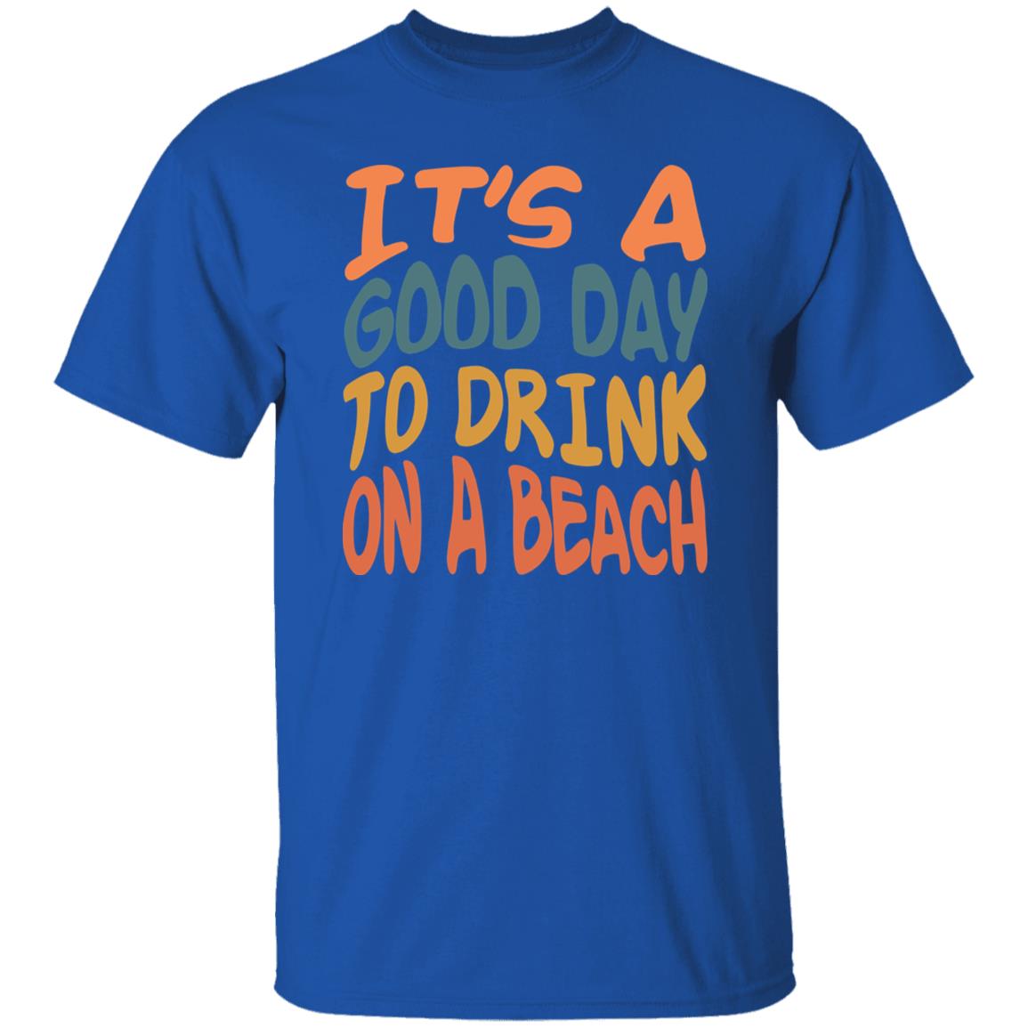 Good Day To Drink On A Beach T-shirt