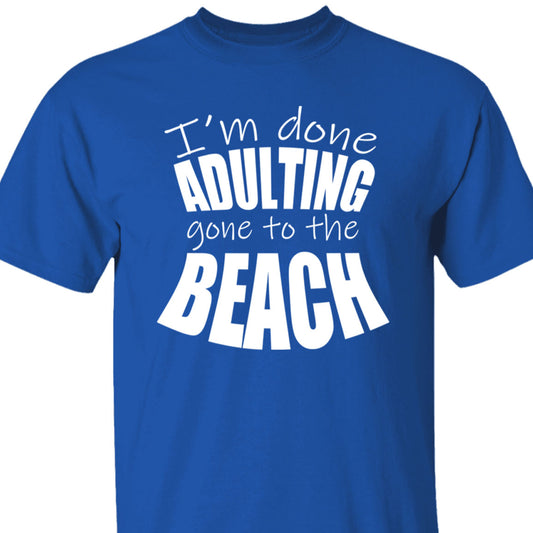 Done Adulting Gone To The Beach T-Shirt