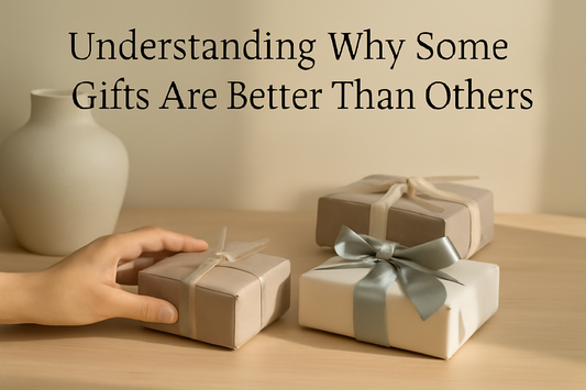 Understanding Why Some Gifts Are Better Than Others