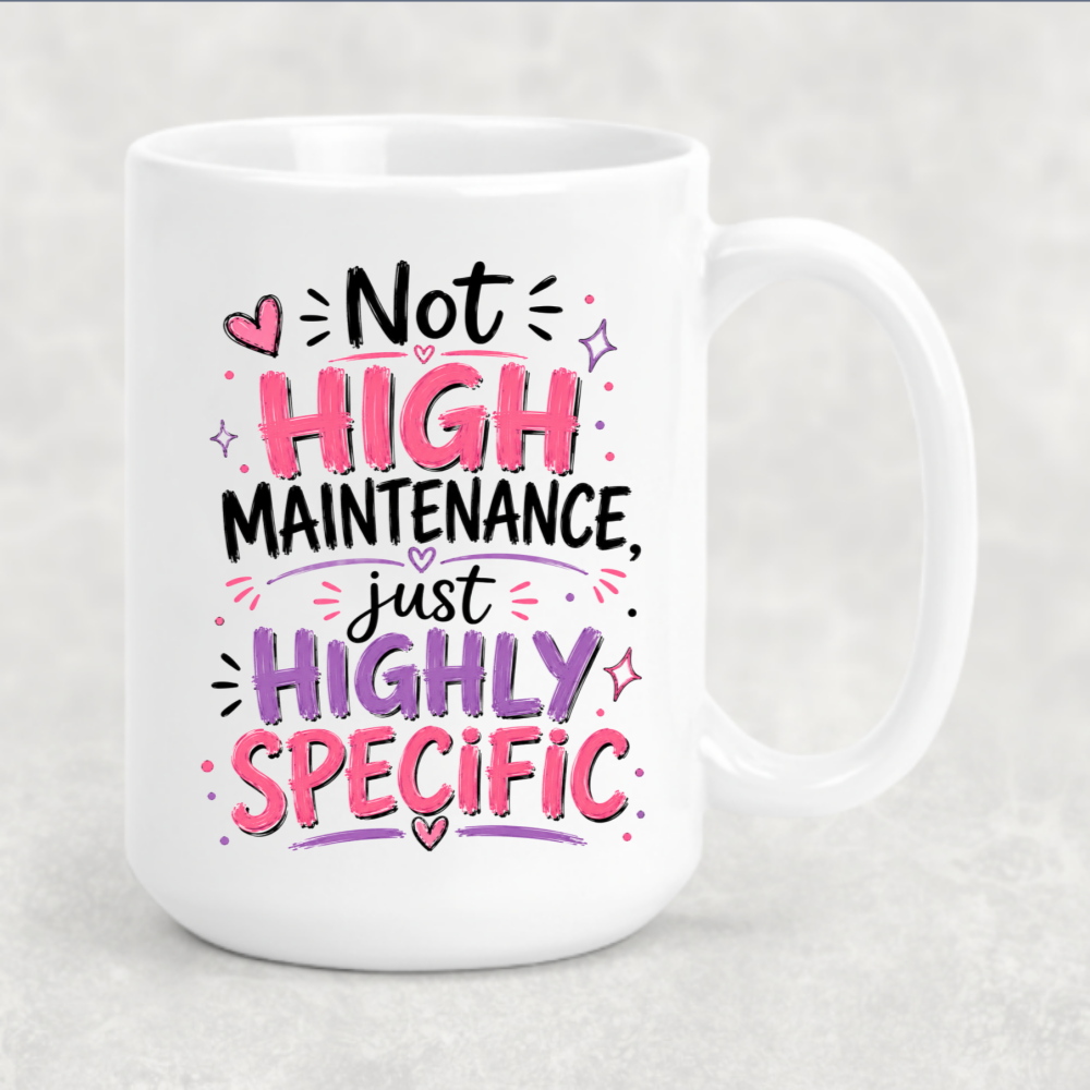 Personalized Sassy Girl - Not High Maintenance Just Highly Specific Coffee Mug
