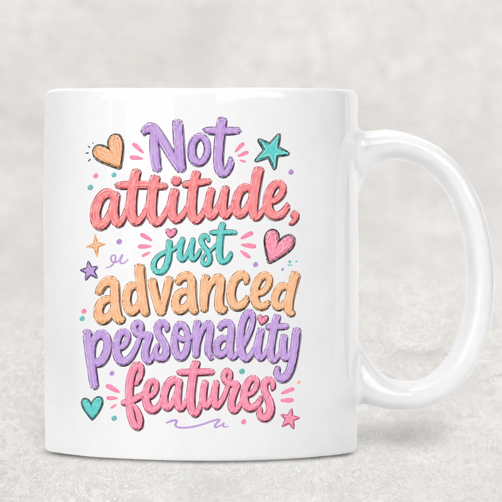 Personalized Sassy Girl - Not Attitude Just Advanced Personality Features Mug