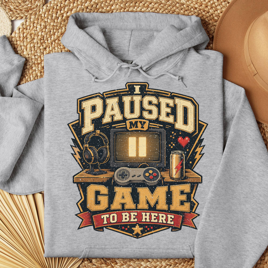 I Paused My Game to Be Here Funny Gamer Hoodie