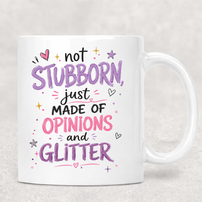 Personalized Sassy Girl - Not Stubborn Just Made of Opinions and Glitter Coffee Mug