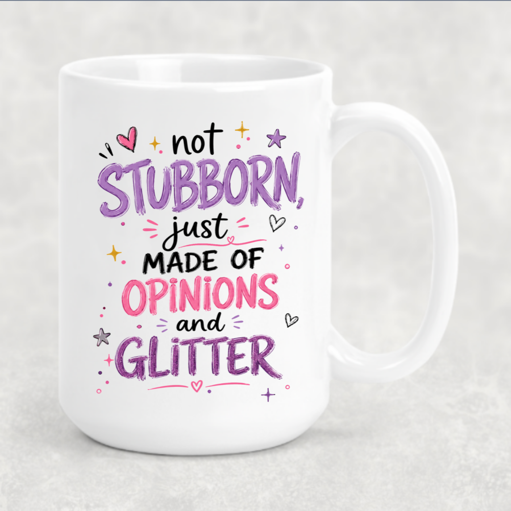Personalized Sassy Girl - Not Stubborn Just Made of Opinions and Glitter Coffee Mug