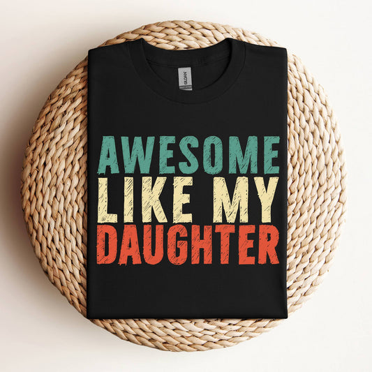 Awesome Like My Daughter Shirt