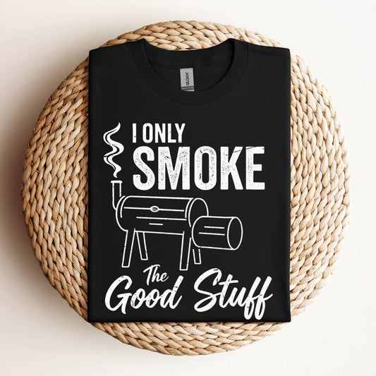 I Only Smoke The Good Stuff