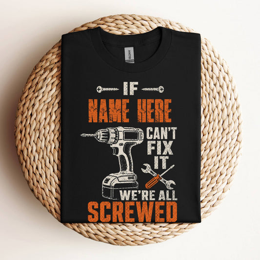Personalized If Dad Can’t Fix It We’re All Screwed Shirt