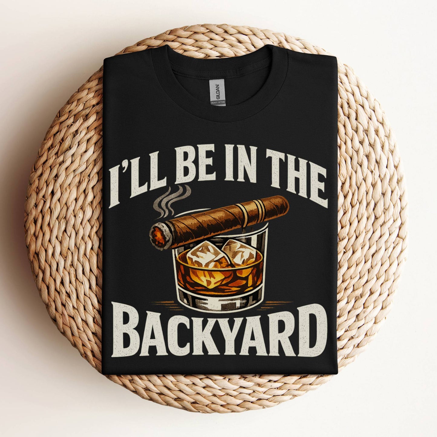 I’ll Be In The Backyard Whiskey and Cigar T-Shirt