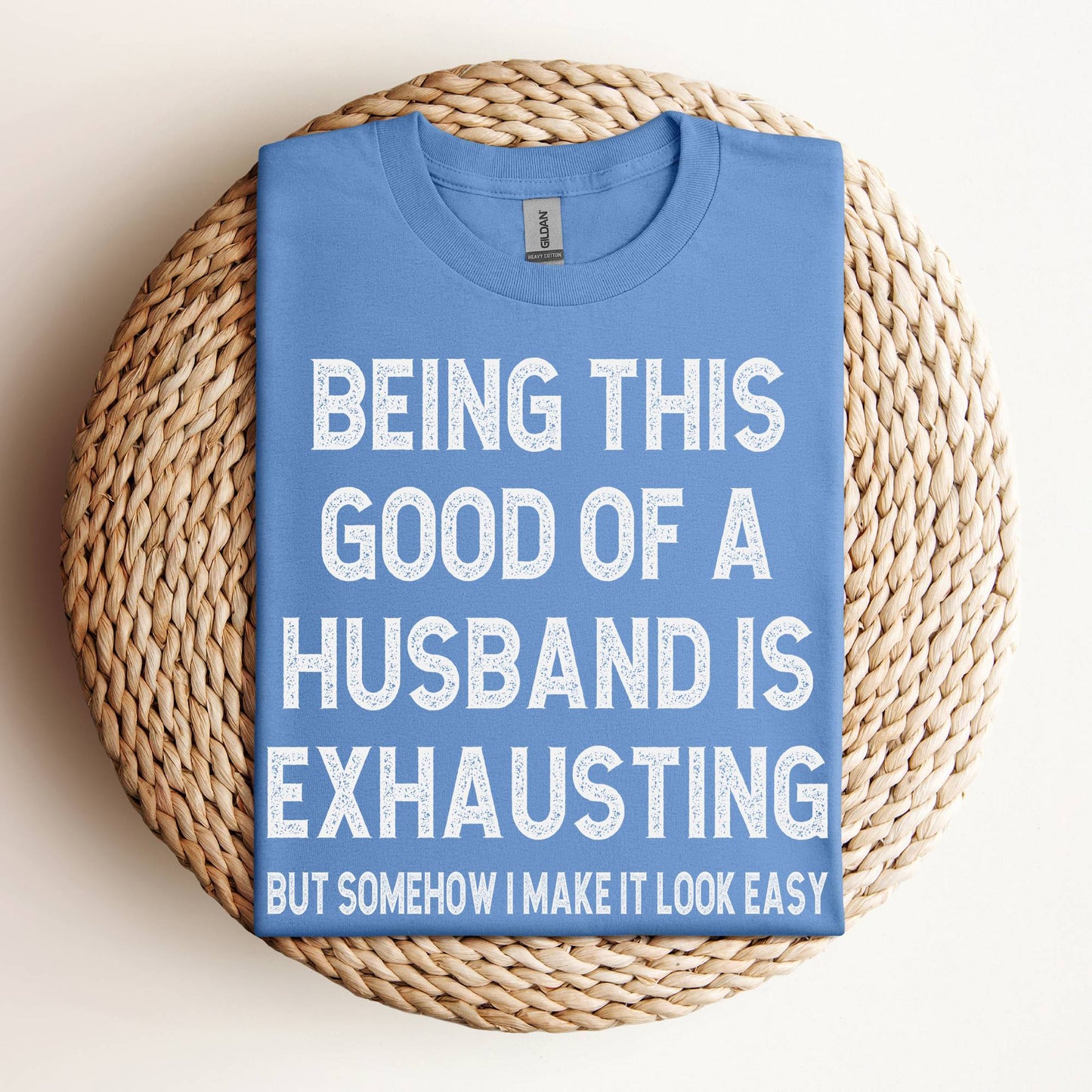 Being This Good of a Husband Is Exhausting Shirt