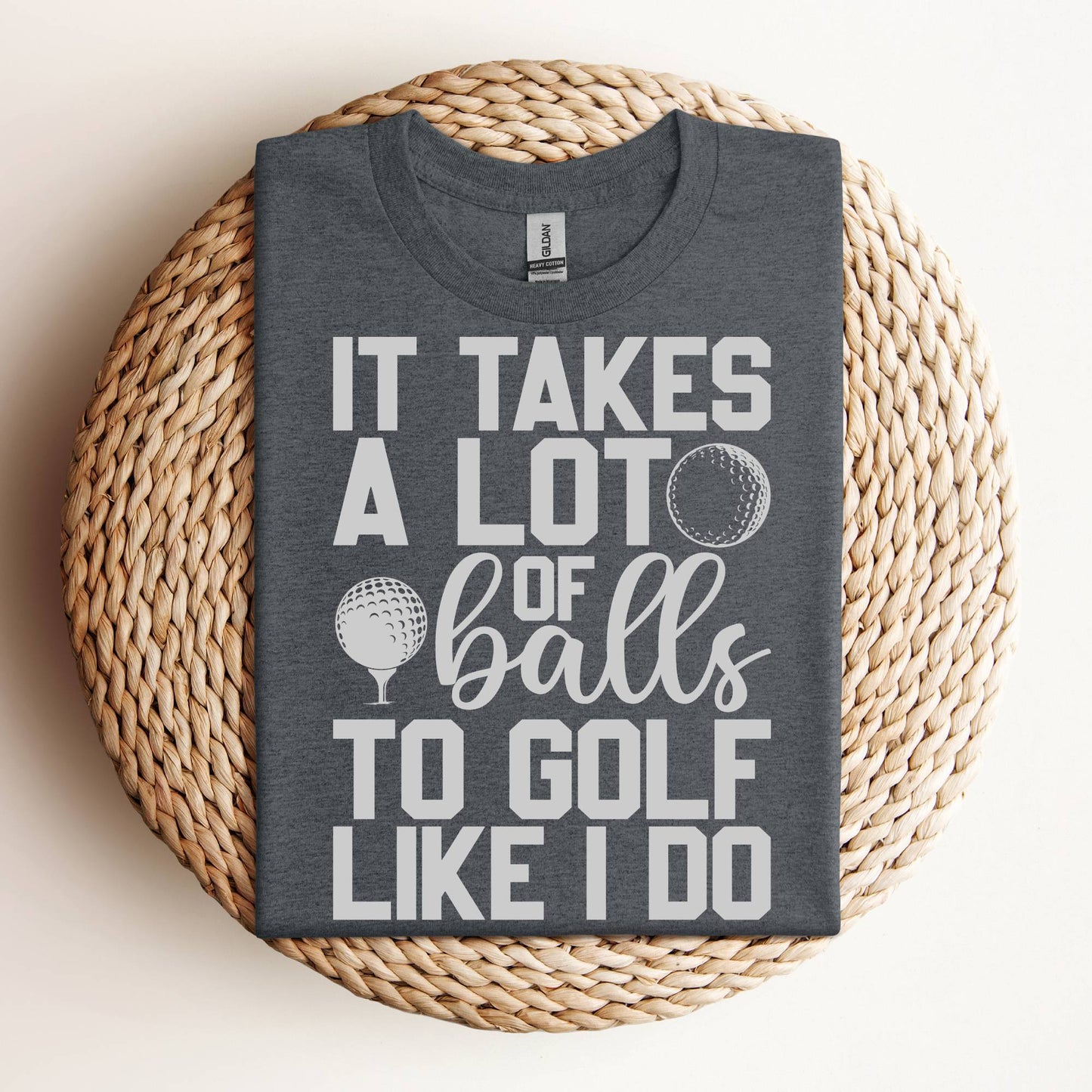 It Takes a Lot of Balls to Golf Like I Do Funny Golf Shirt