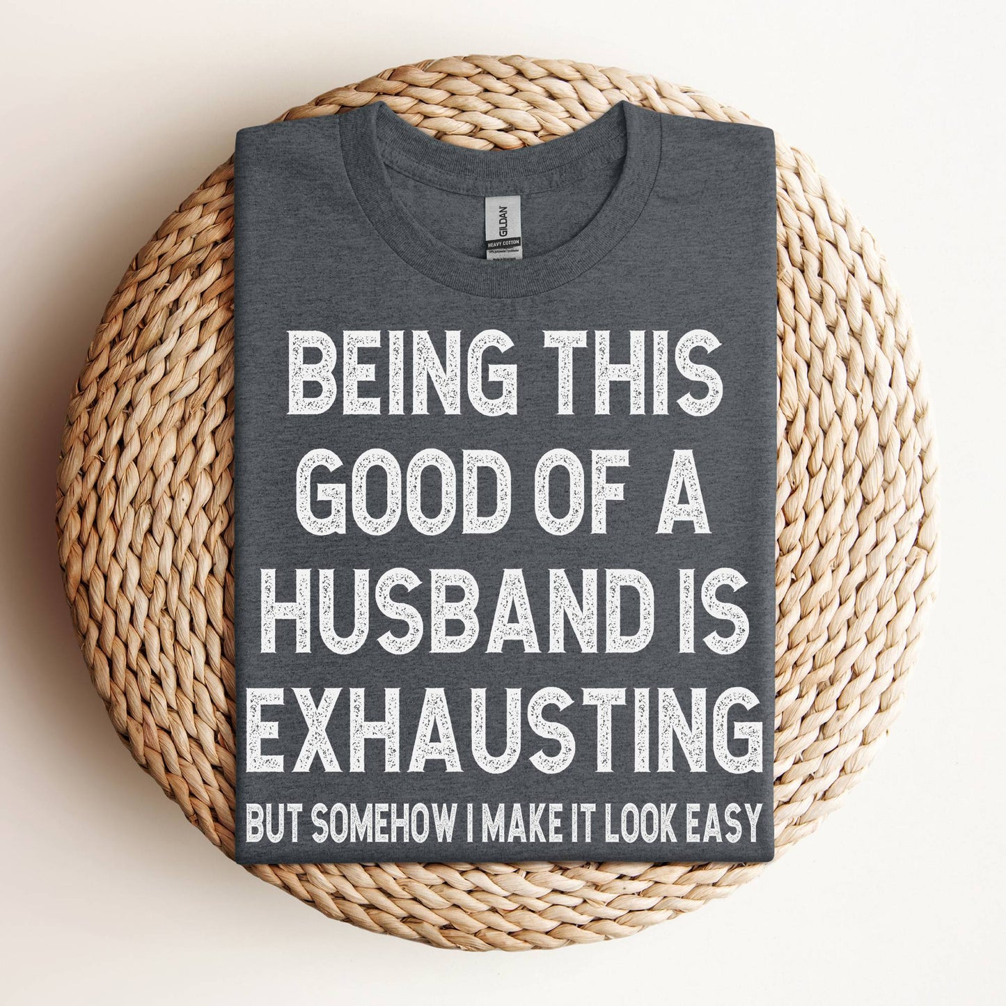 Being This Good of a Husband Is Exhausting Shirt
