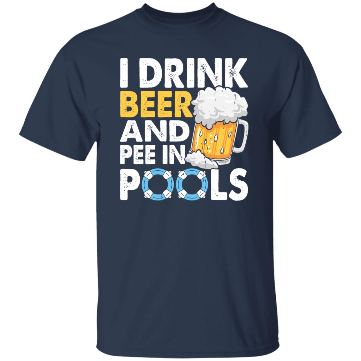 Drink Beer And Pee In Pools T-shirt