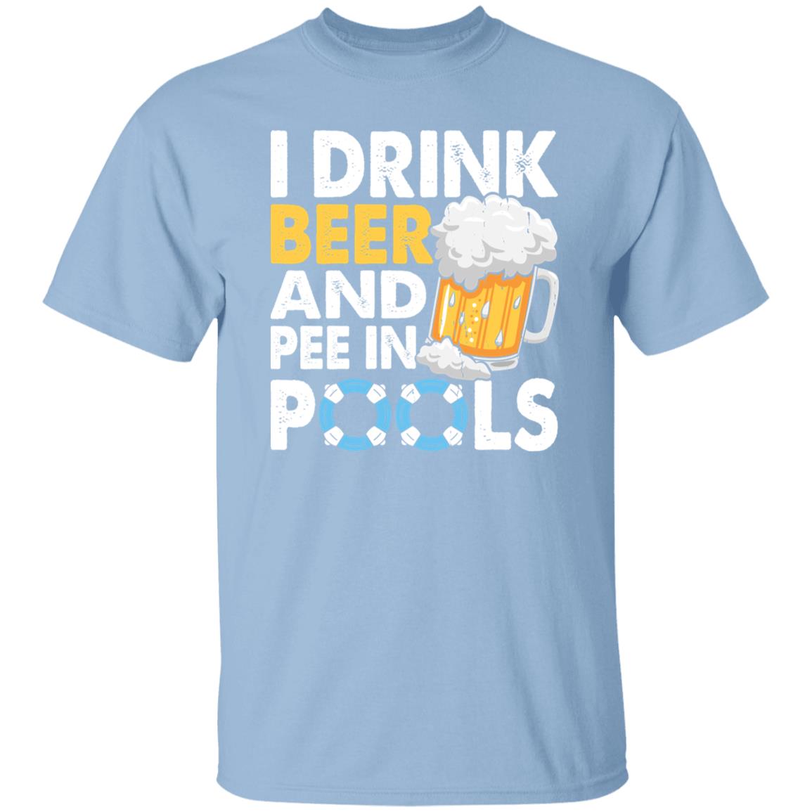 Drink Beer And Pee In Pools T-shirt