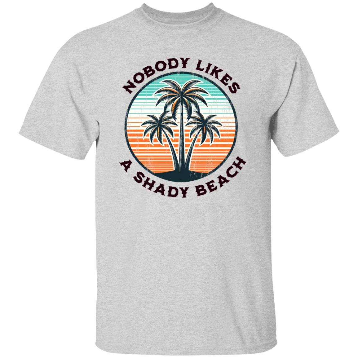 Nobody Likes A Shady Beach T-shirt