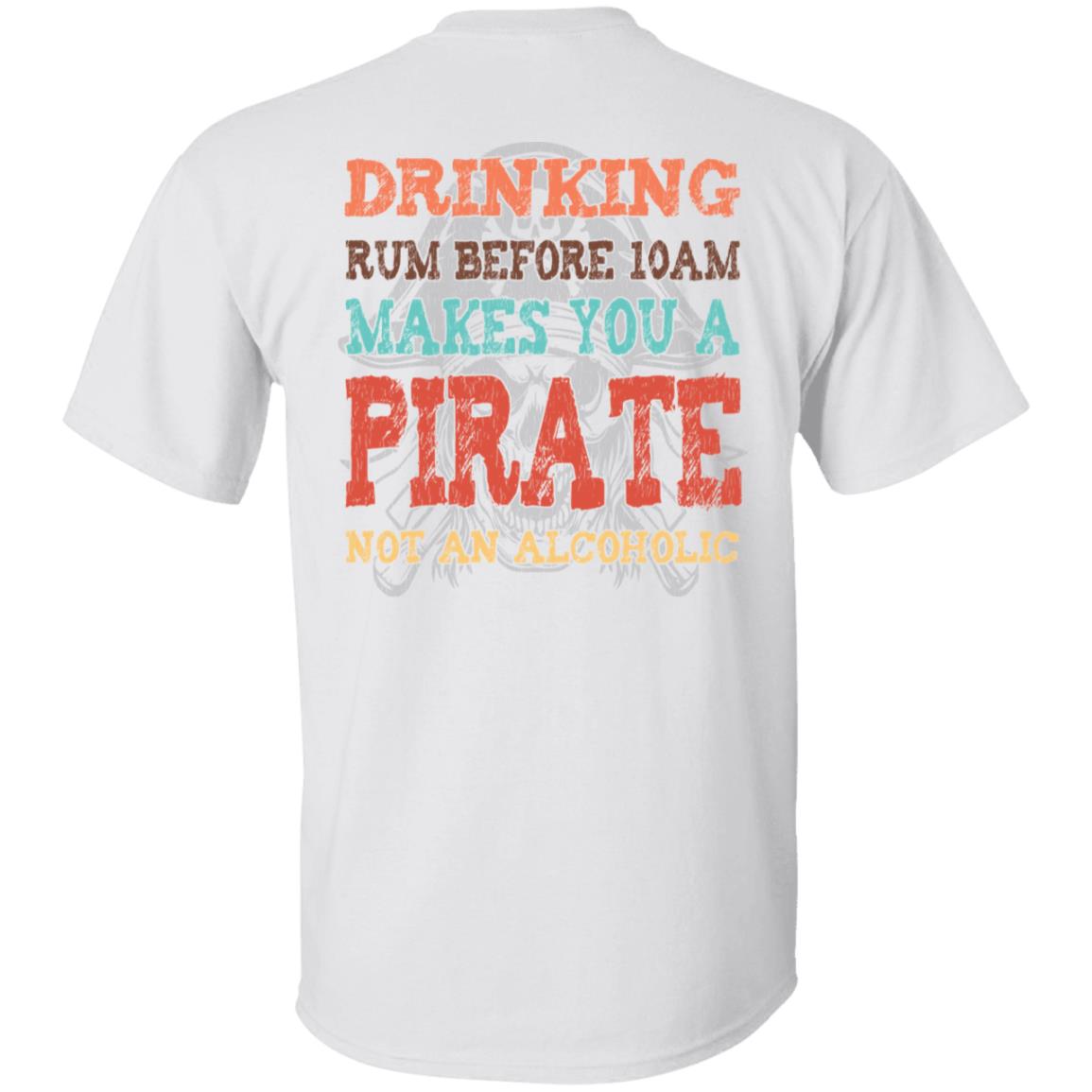 Drinking Rum Makes You A Pirate T-Shirt