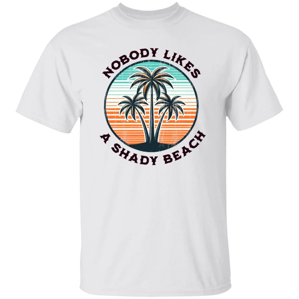 Nobody Likes A Shady Beach T-shirt