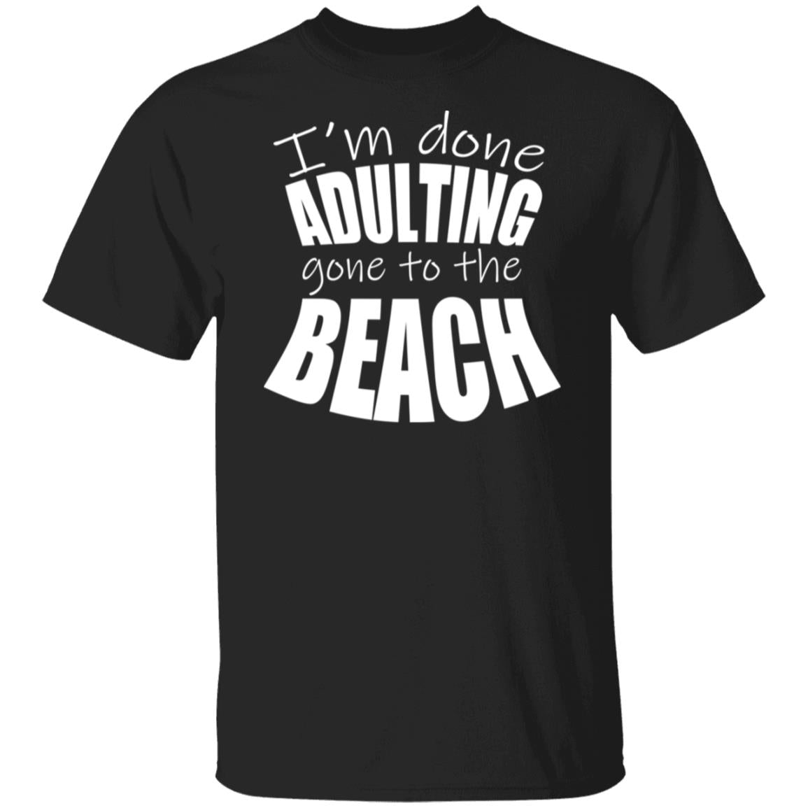 Done Adulting Gone To The Beach T-Shirt