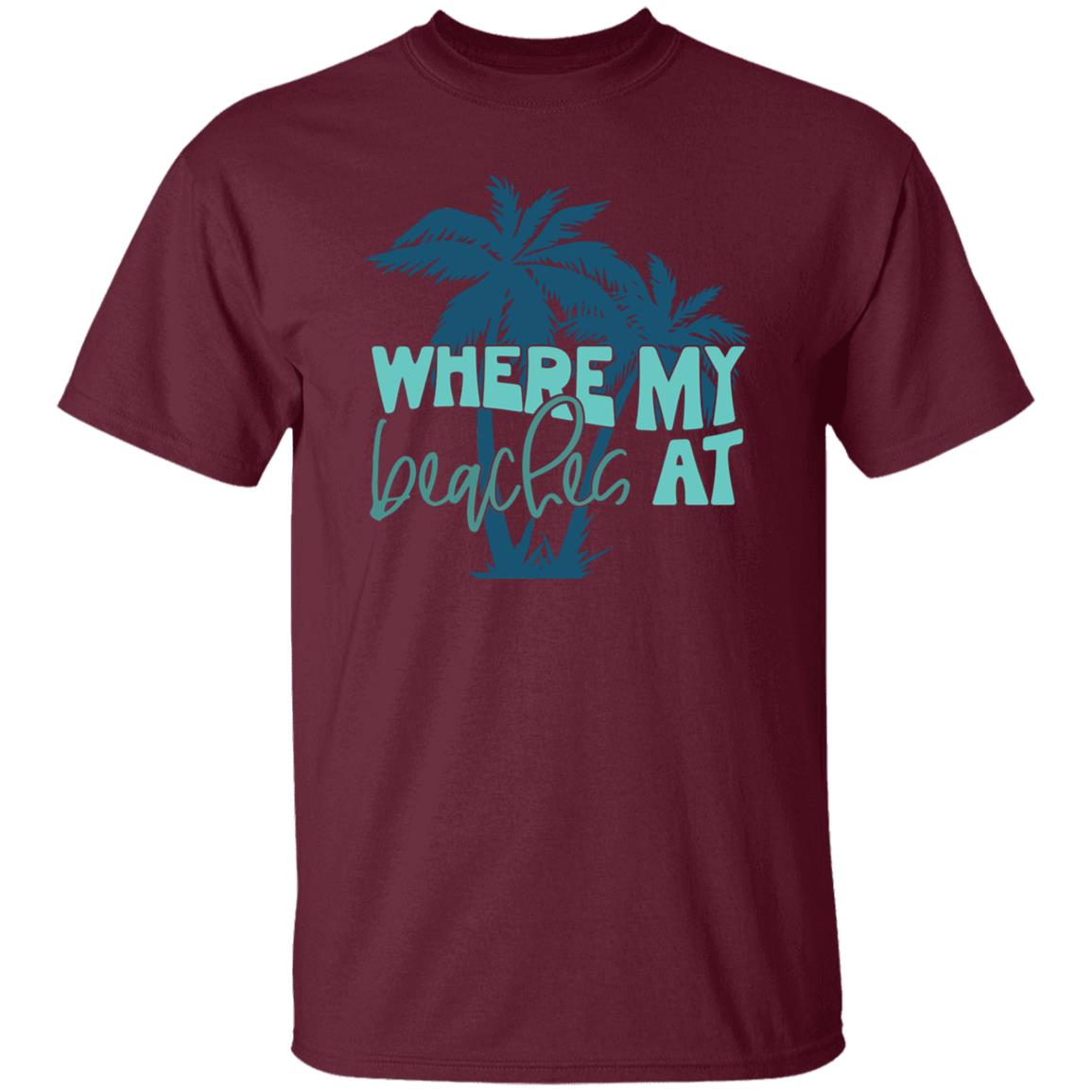 Where My Beaches At T-shirt