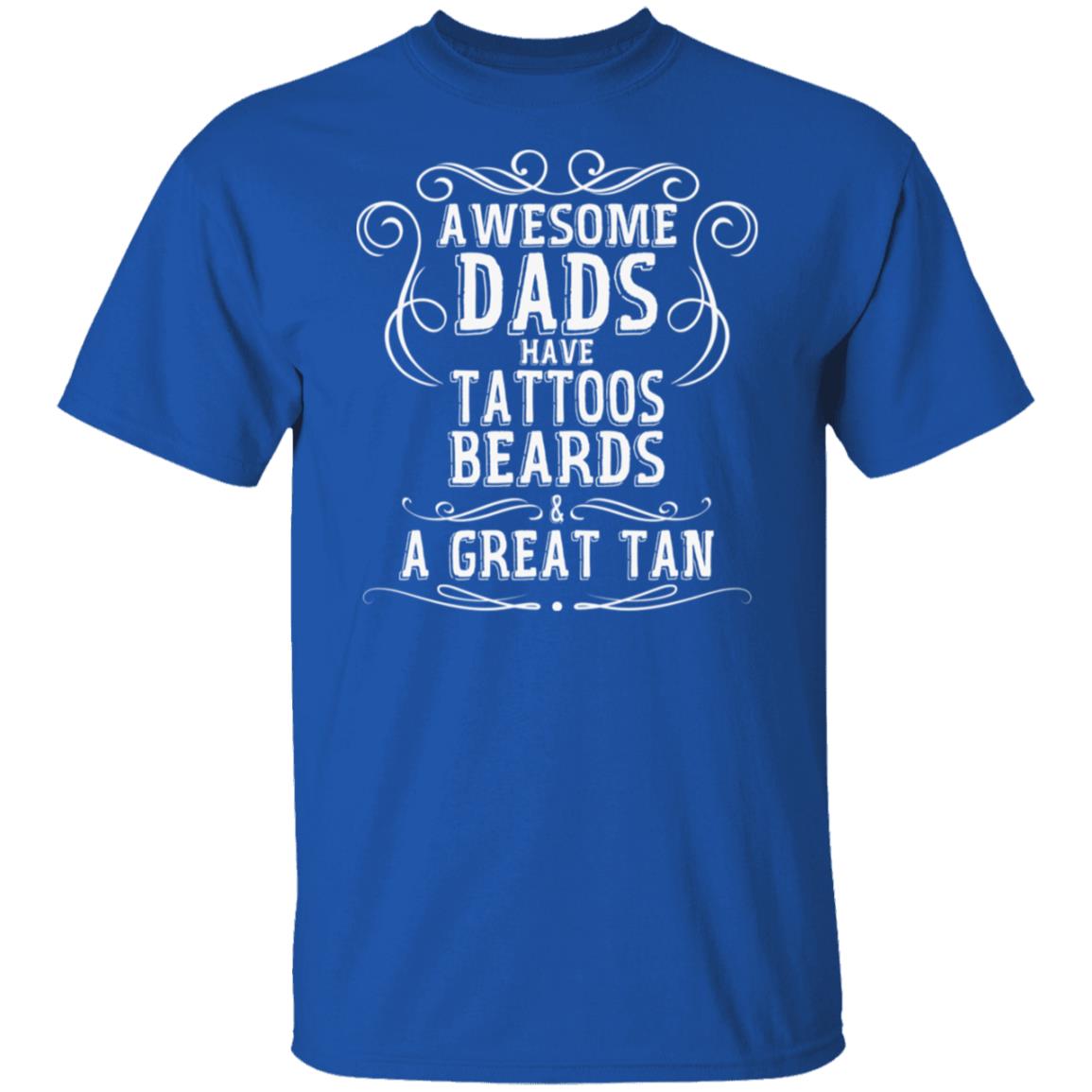 Awesome Dads Have Tattoos Beards & Great Tan Beach Tee