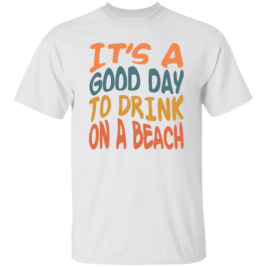 Good Day To Drink On A Beach T-shirt