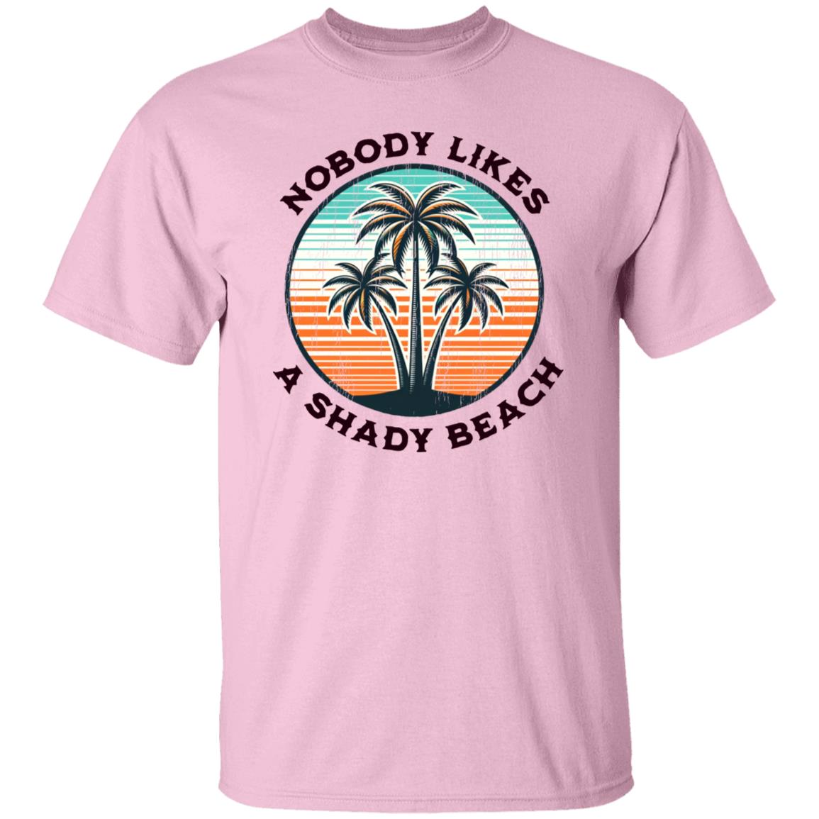 Nobody Likes A Shady Beach T-shirt