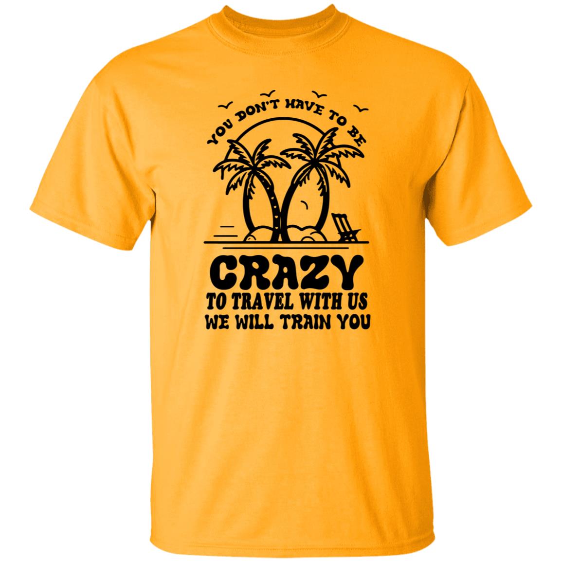 You Don't Have To Be Crazy Group Trip Shirt