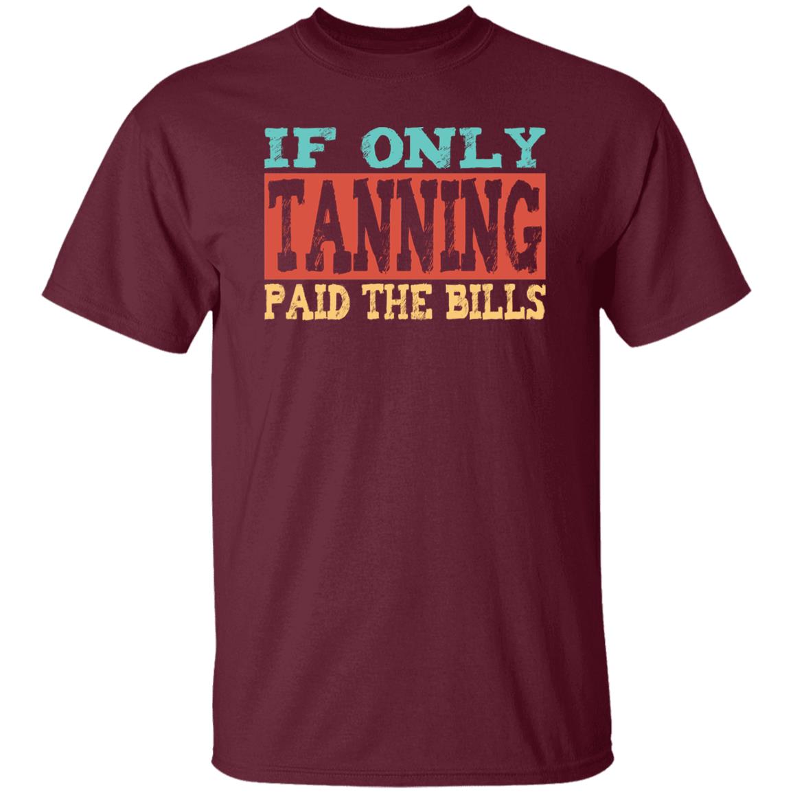 If Only Tanning Paid The Bills Tee