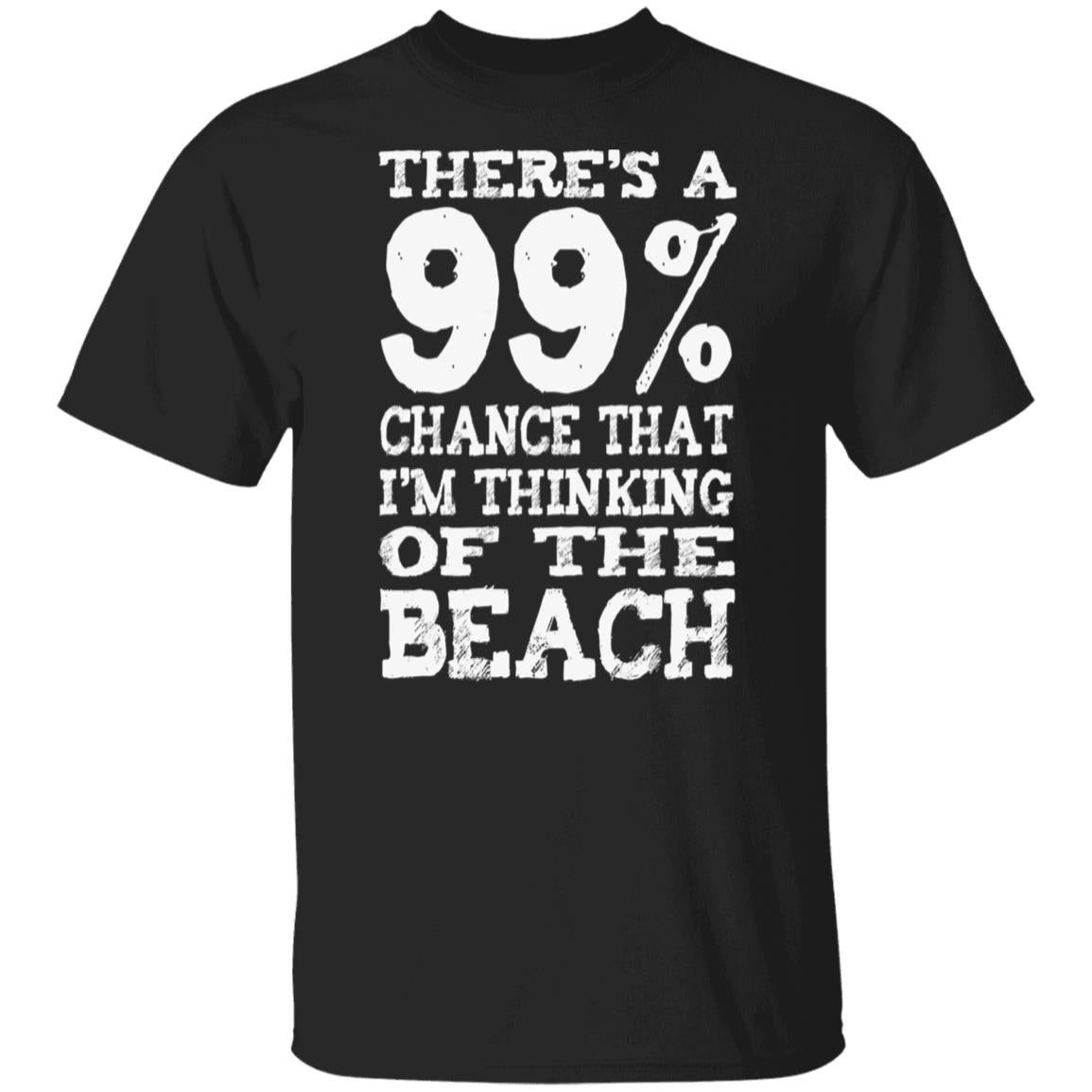 99% Chance I'm At The Beach T-Shirt