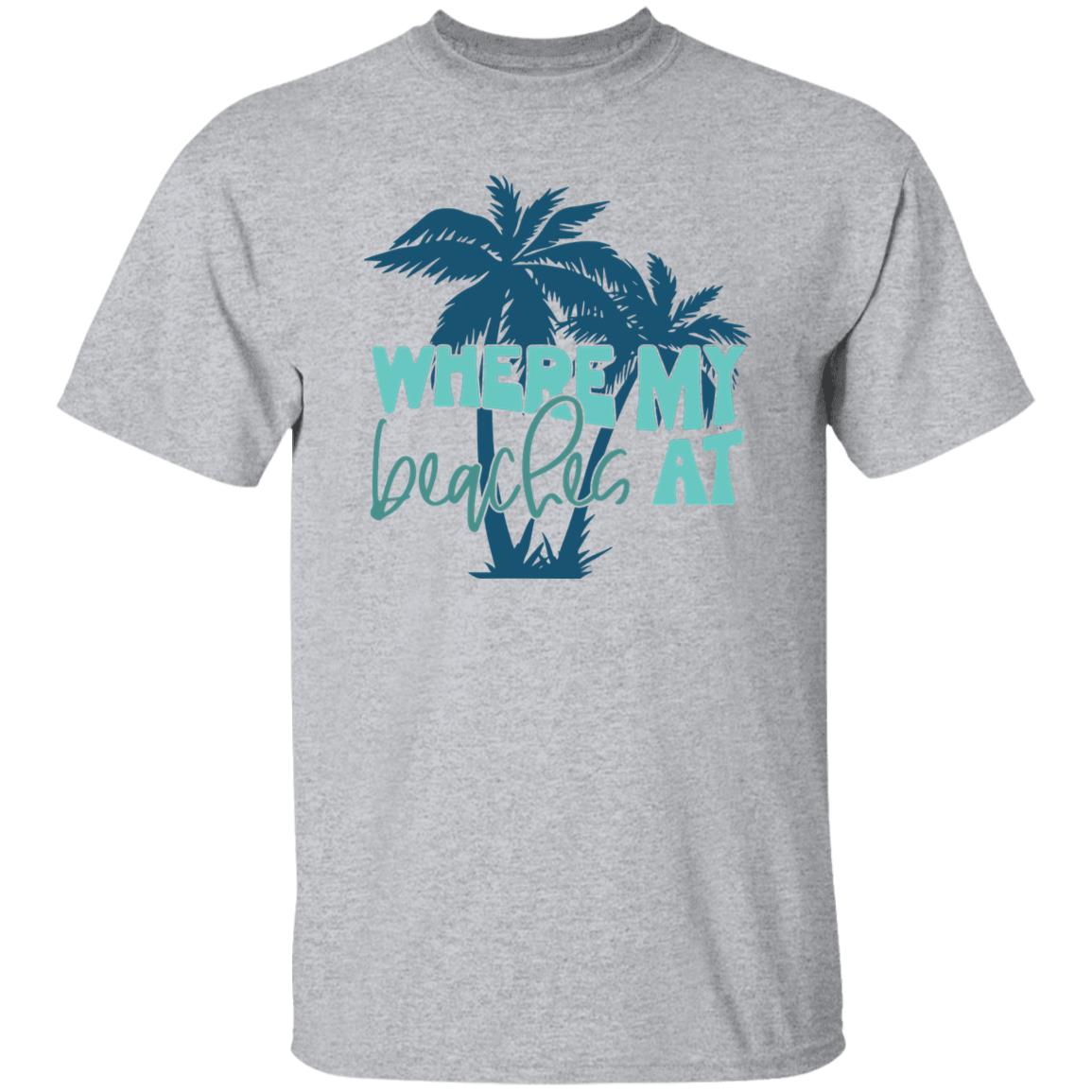 Where My Beaches At T-shirt