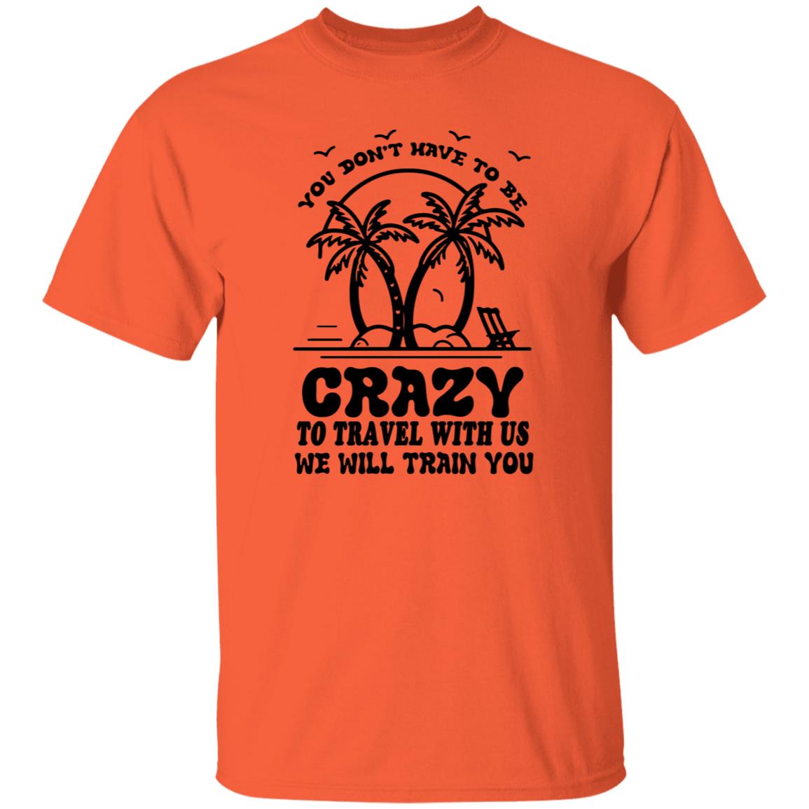 You Don't Have To Be Crazy Group Trip Shirt