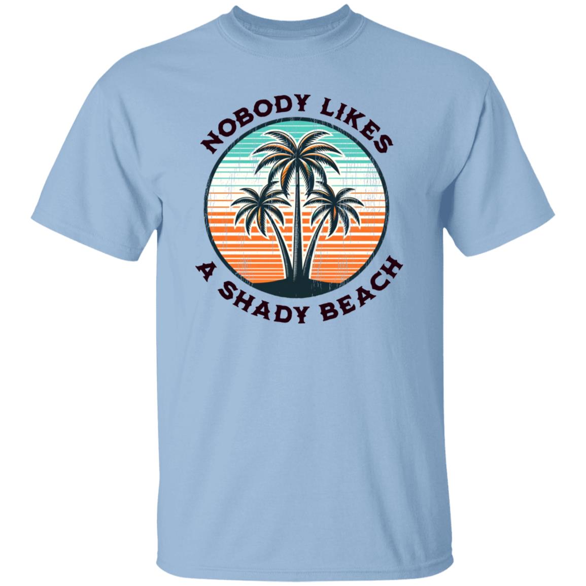 Nobody Likes A Shady Beach T-shirt