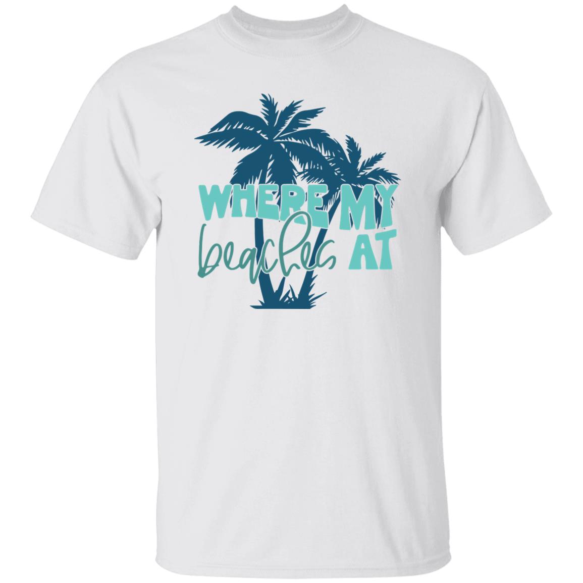 Where My Beaches At T-shirt