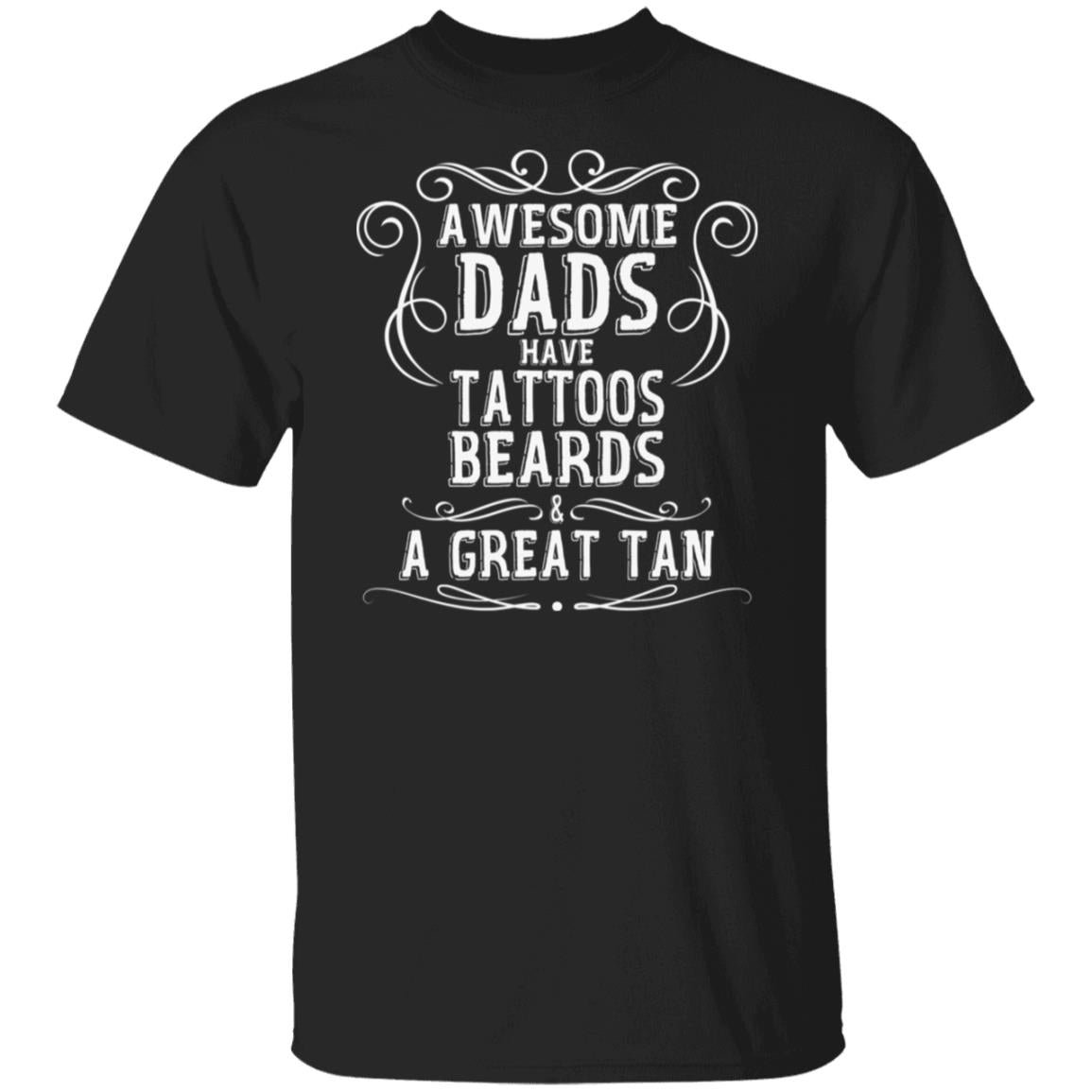 Awesome Dads Have Tattoos Beards & Great Tan Beach Tee