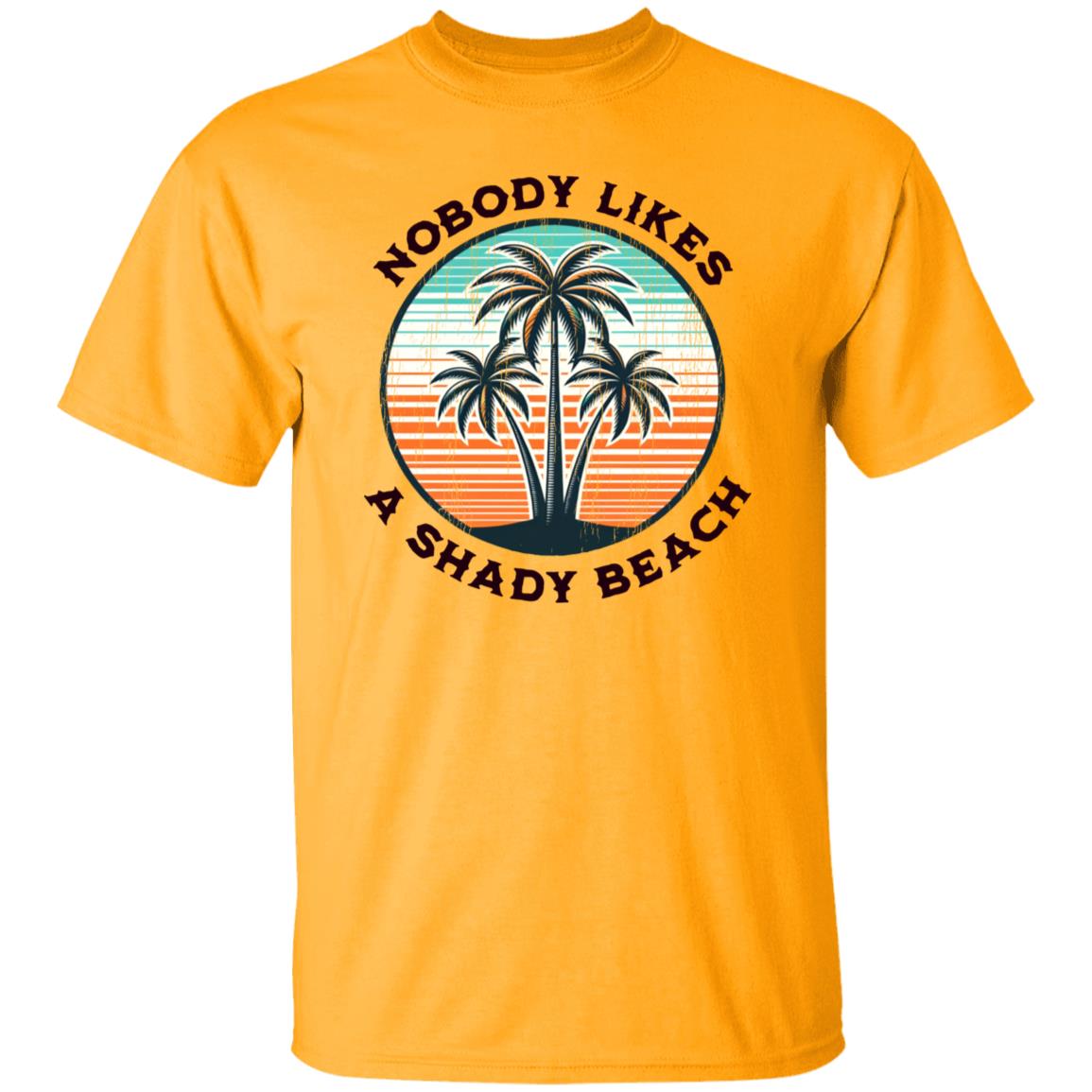 Nobody Likes A Shady Beach T-shirt