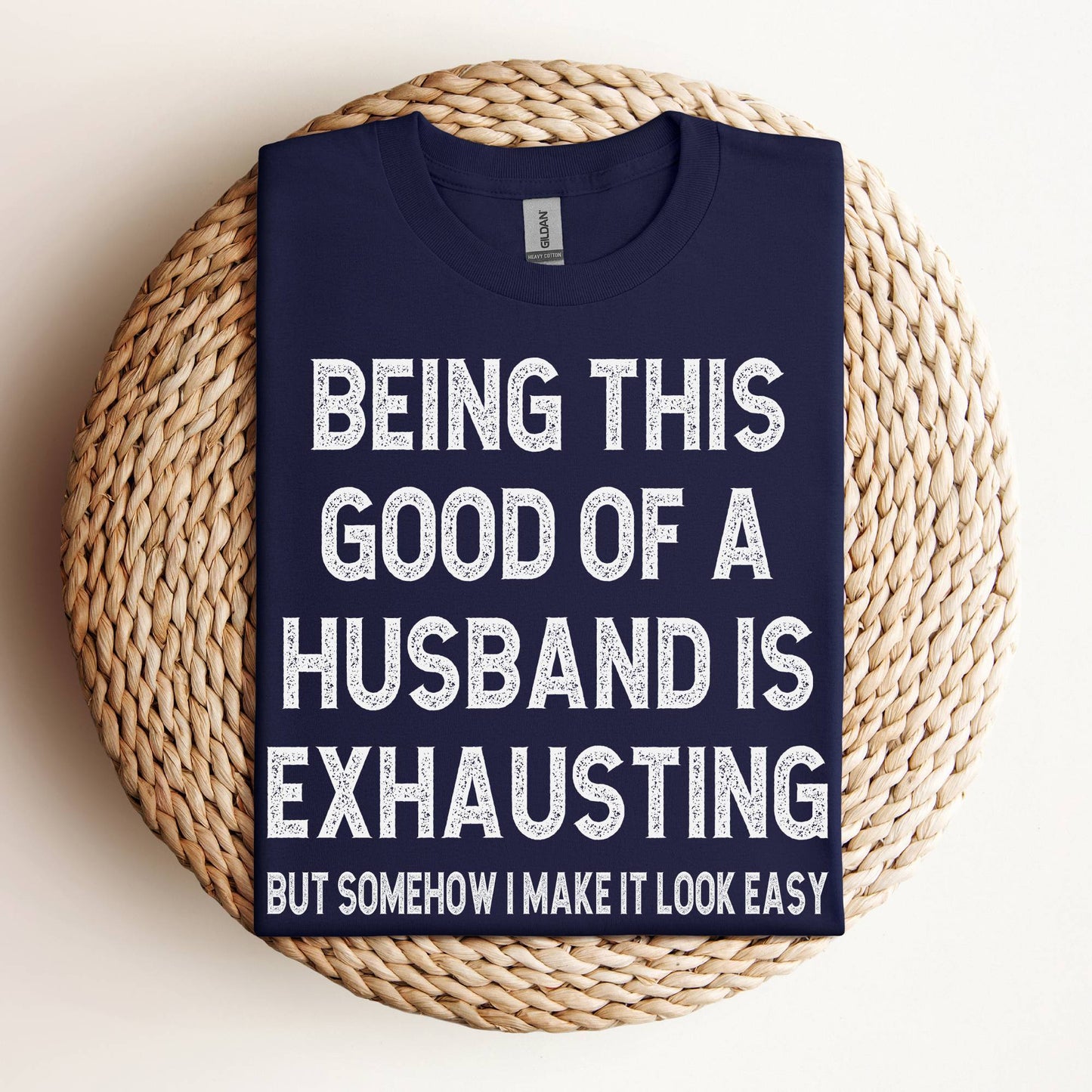 Being This Good of a Husband Is Exhausting Shirt