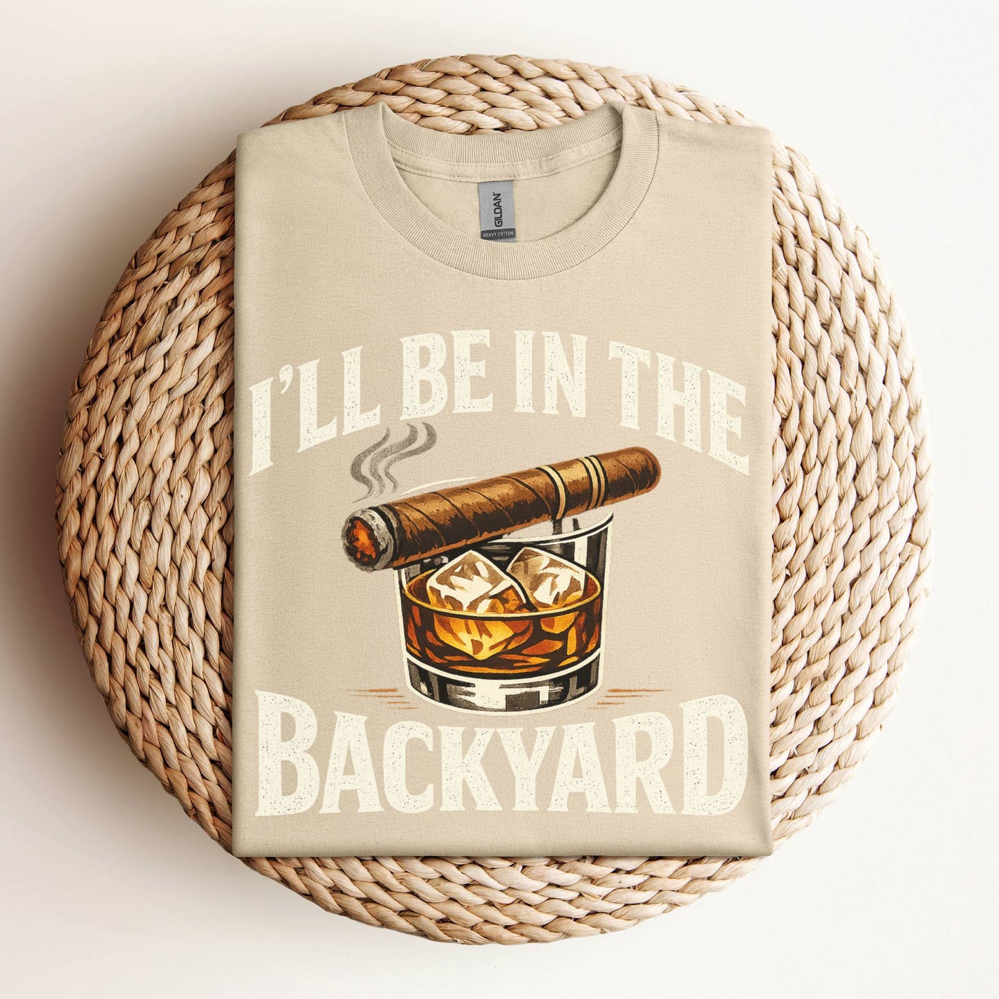 I’ll Be In The Backyard Whiskey and Cigar T-Shirt