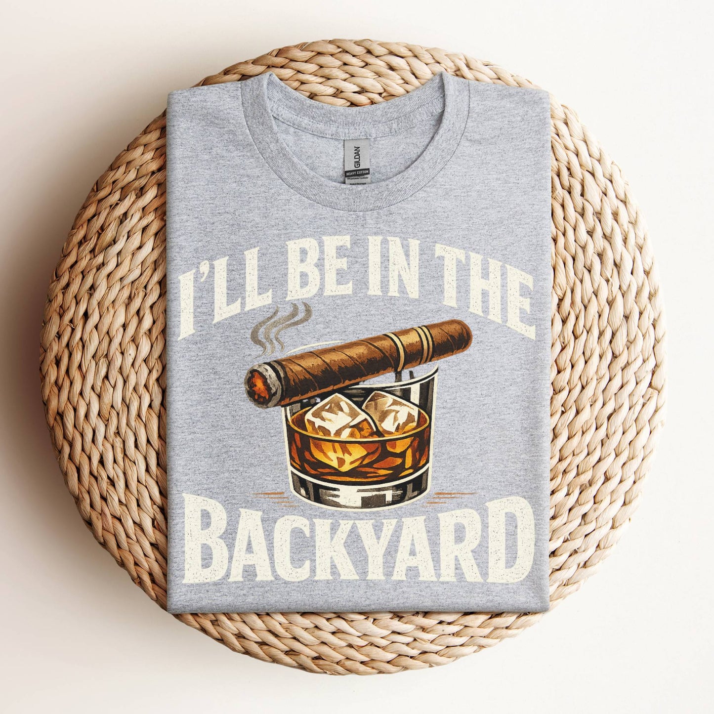 I’ll Be In The Backyard Whiskey and Cigar T-Shirt