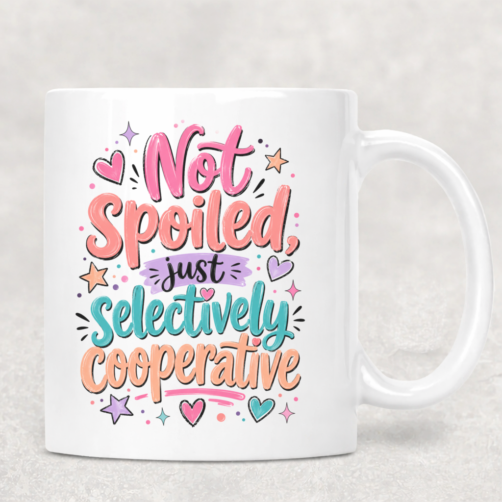 Personalized Sassy Girl - Not Spoiled Just Selectively Cooperative Mug