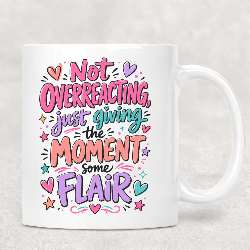 Personalized Sassy Girl - Not Overreacting Just Giving the Moment Some Flair Coffee Mug