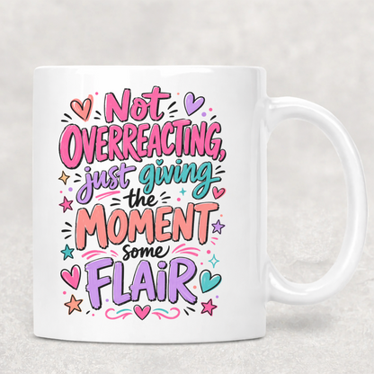 Personalized Sassy Girl - Not Overreacting Just Giving the Moment Some Flair Coffee Mug