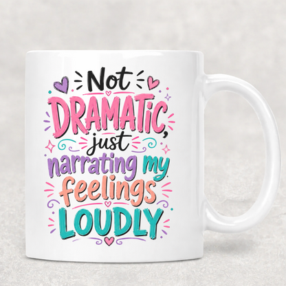 Personalized Sassy Girl - Not Dramatic Just Narrating My Feelings Loudly Coffee Mug