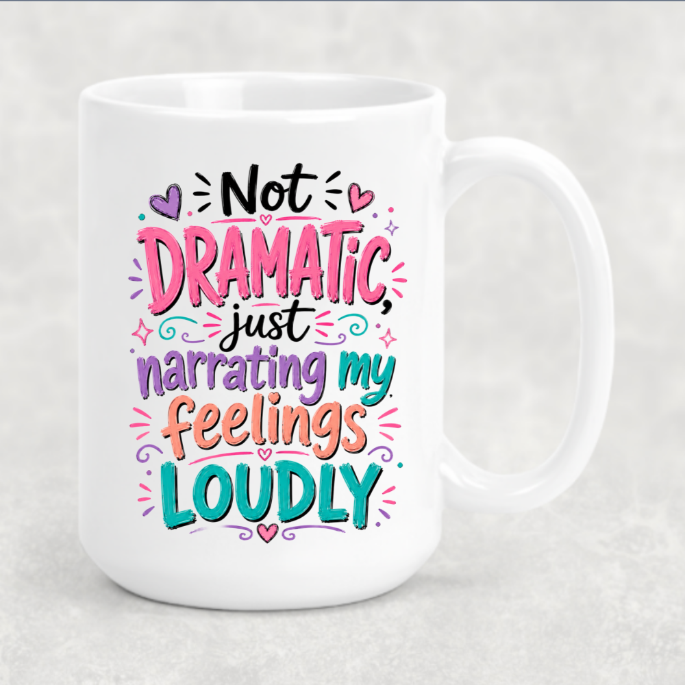 Personalized Sassy Girl - Not Dramatic Just Narrating My Feelings Loudly Coffee Mug