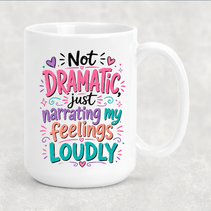 Personalized Sassy Girl - Not Dramatic Just Narrating My Feelings Loudly Coffee Mug