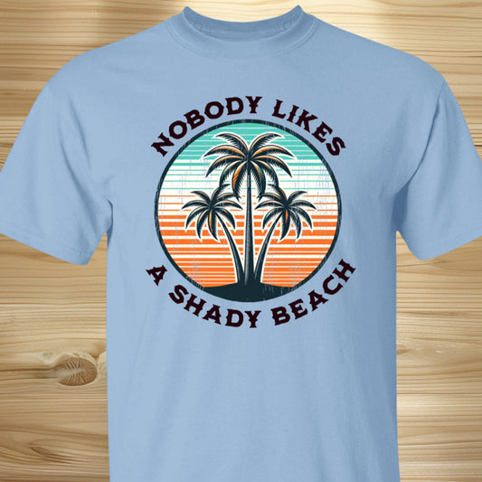 Nobody Likes A Shady Beach T-shirt