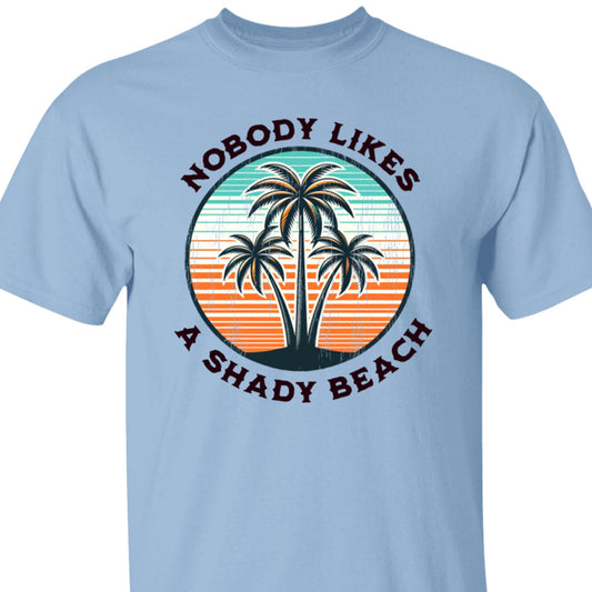 Nobody Likes A Shady Beach T-shirt