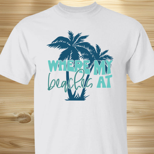 Where My Beaches At T-shirt