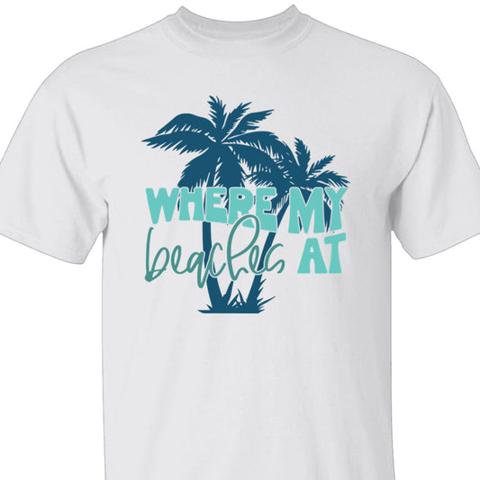 Where My Beaches At T-shirt