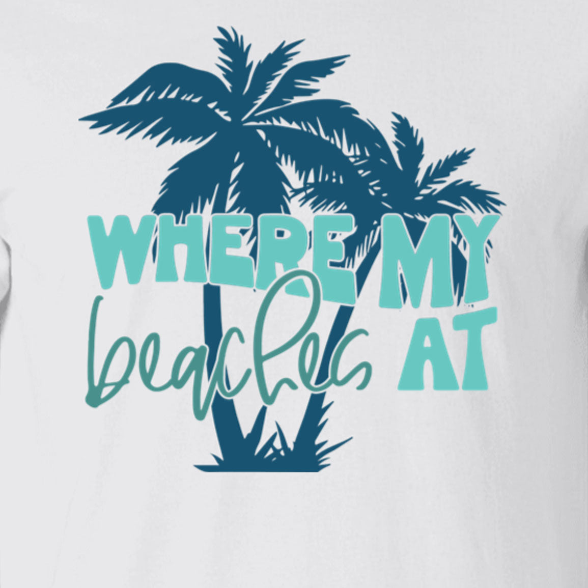 Where My Beaches At T-shirt